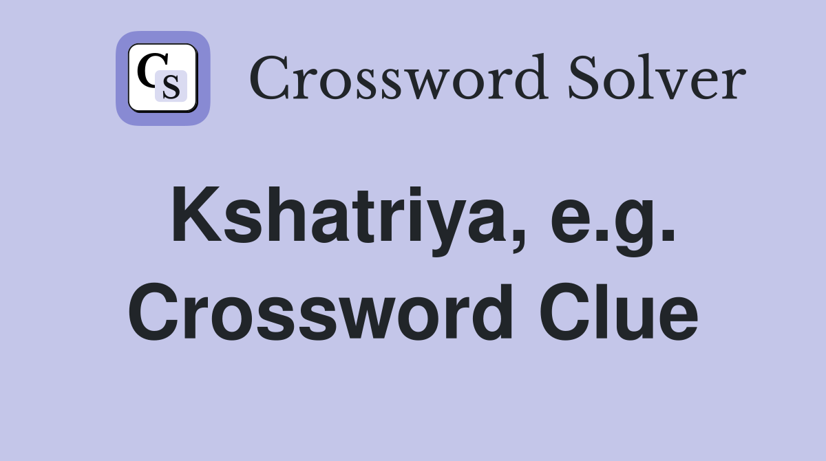 Kshatriya, e.g. Crossword Clue