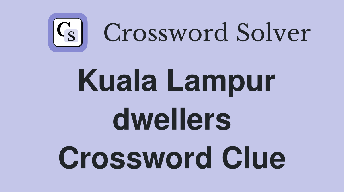 Kuala Lampur dwellers Crossword Clue