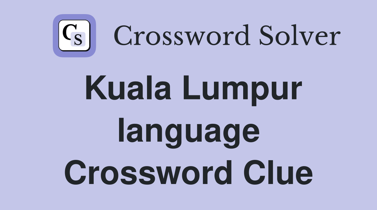 Kuala Lumpur language Crossword Clue