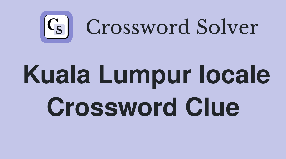 Kuala Lumpur locale Crossword Clue