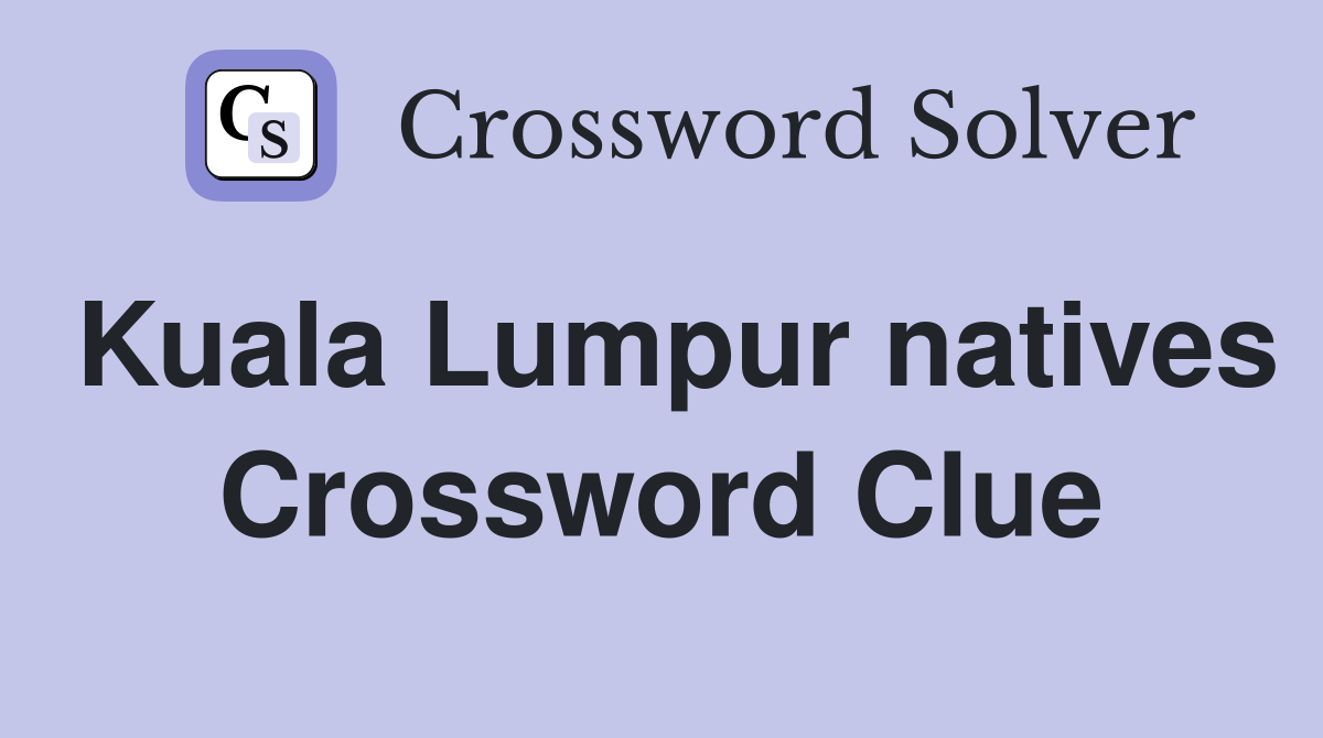 Kuala Lumpur natives Crossword Clue