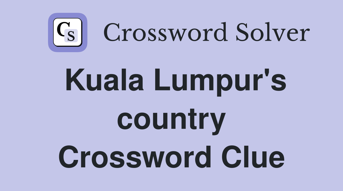 Kuala Lumpur's country Crossword Clue