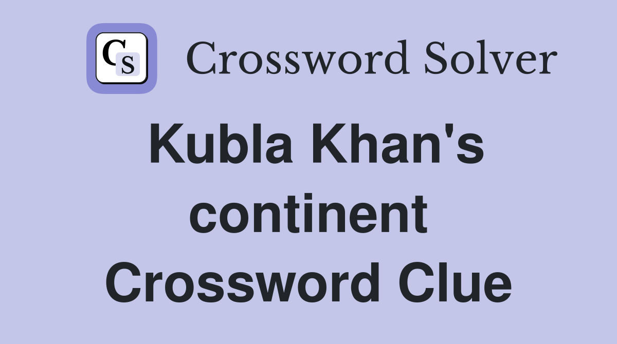 Kubla Khan's continent Crossword Clue