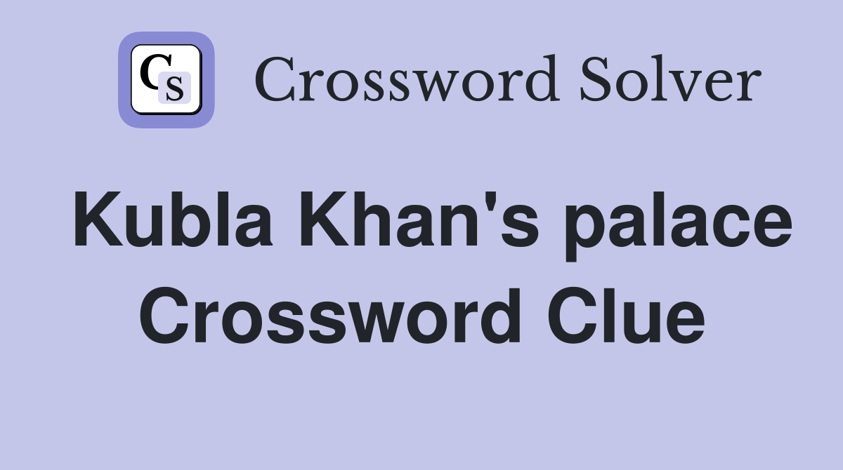 Kubla Khan's palace Crossword Clue