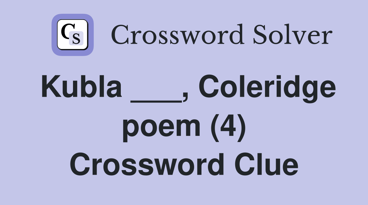 Kubla ___, Coleridge poem (4) Crossword Clue