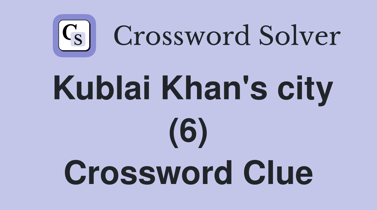 Kublai Khan's city (6) Crossword Clue