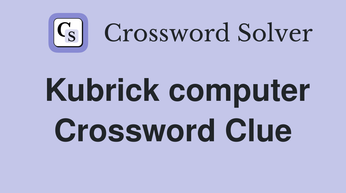 Kubrick computer Crossword Clue