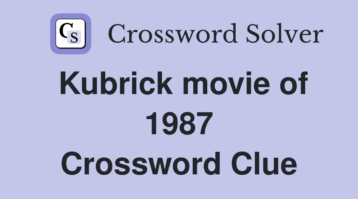 Kubrick movie of 1987 Crossword Clue