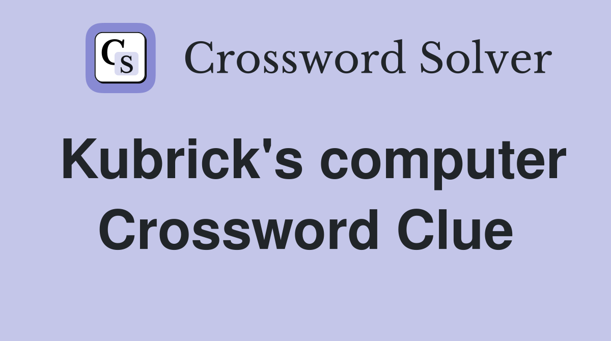 Kubrick's computer Crossword Clue