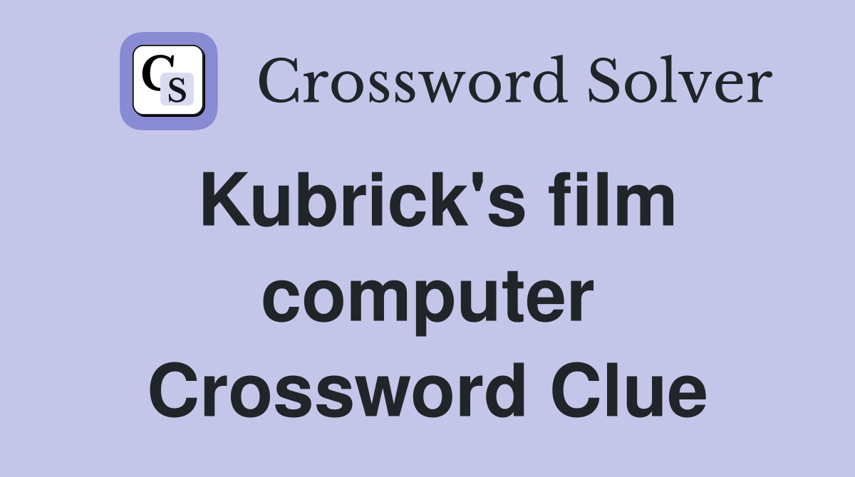 Kubrick's film computer Crossword Clue