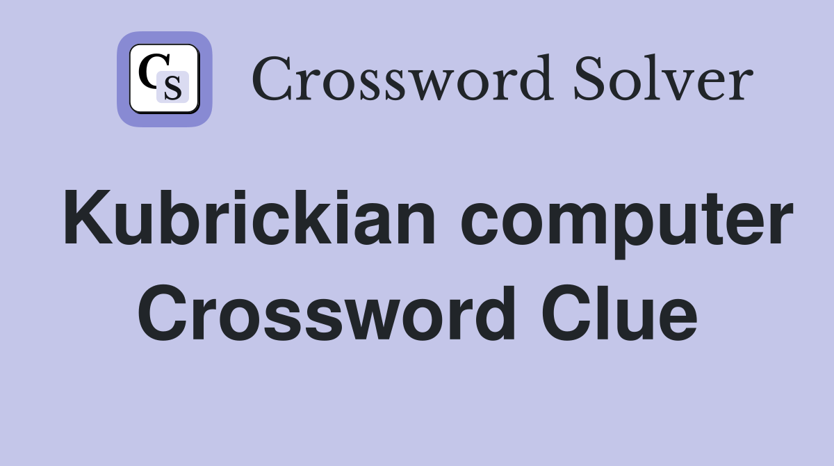 Kubrickian computer Crossword Clue