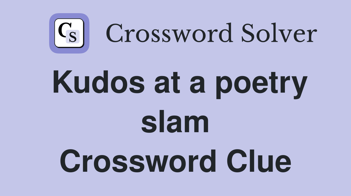 Kudos at a poetry slam Crossword Clue