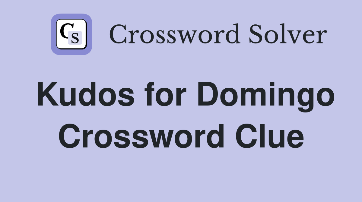 Kudos for Domingo Crossword Clue