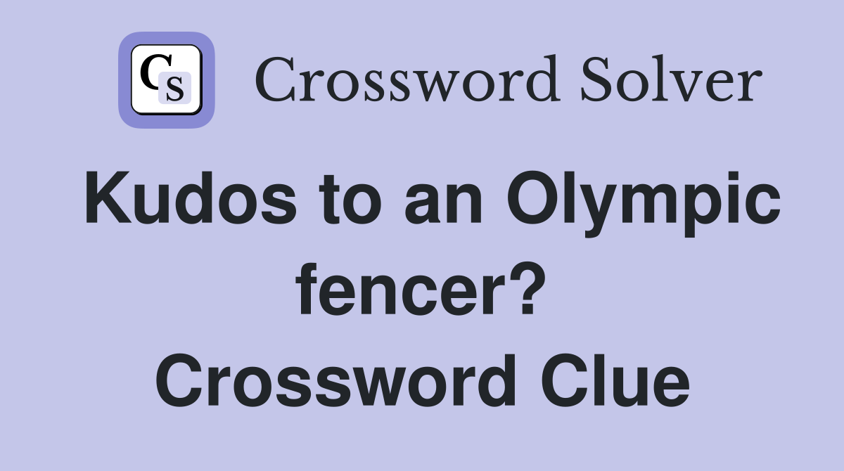 Kudos to an Olympic fencer? Crossword Clue