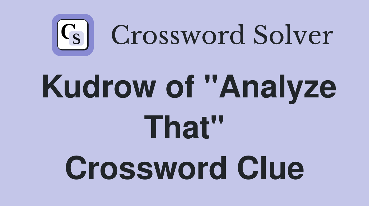 Kudrow of "Analyze That" Crossword Clue