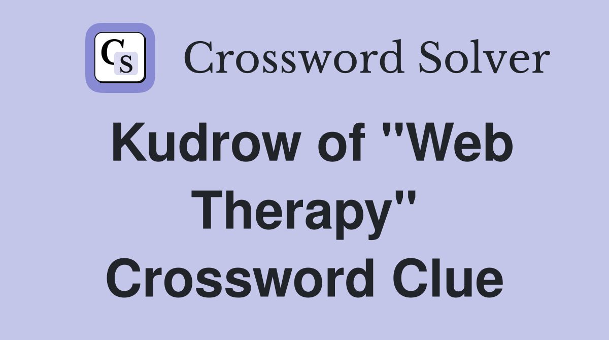 Kudrow of "Web Therapy" Crossword Clue