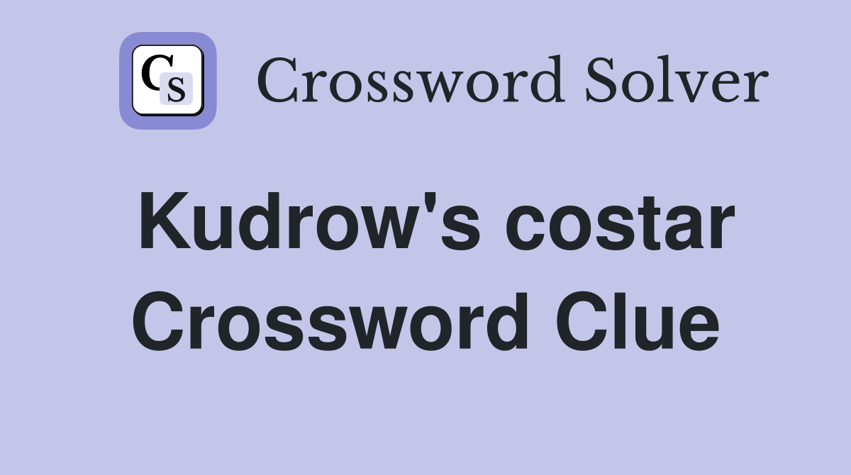 Kudrow's costar Crossword Clue