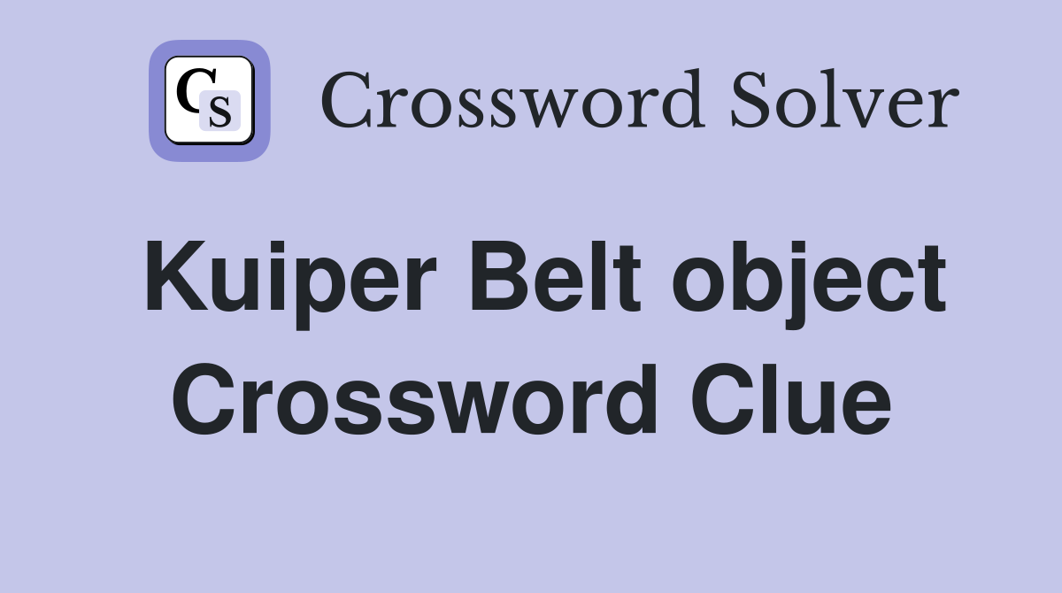 Kuiper Belt object Crossword Clue
