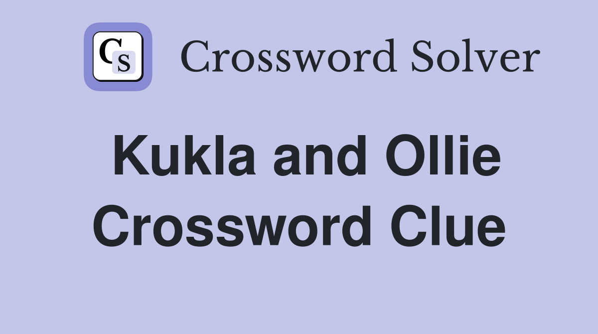 Kukla and Ollie Crossword Clue