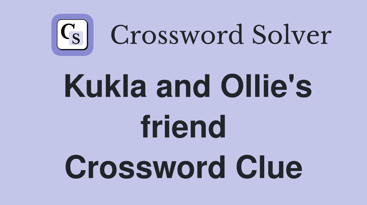 Kukla and Ollie's friend Crossword Clue