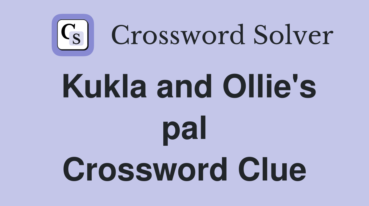 Kukla and Ollie's pal Crossword Clue