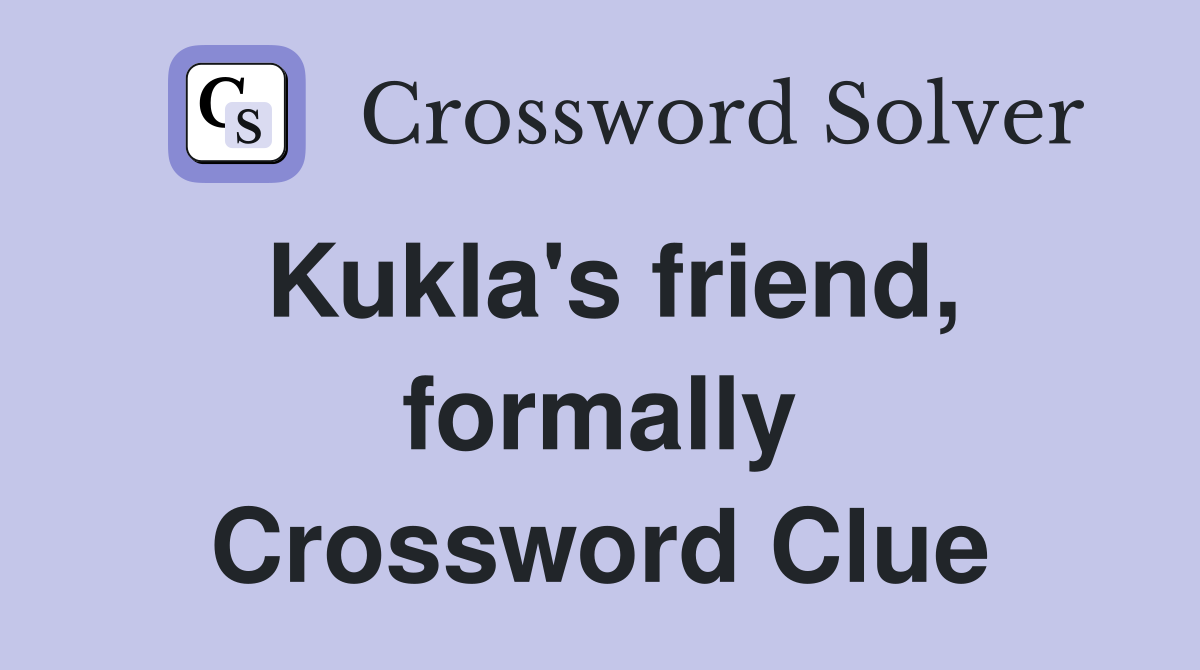 Kukla's friend, formally Crossword Clue