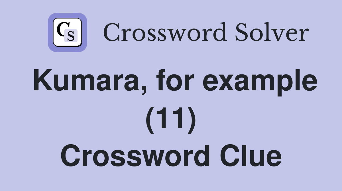 Kumara, for example (11) Crossword Clue