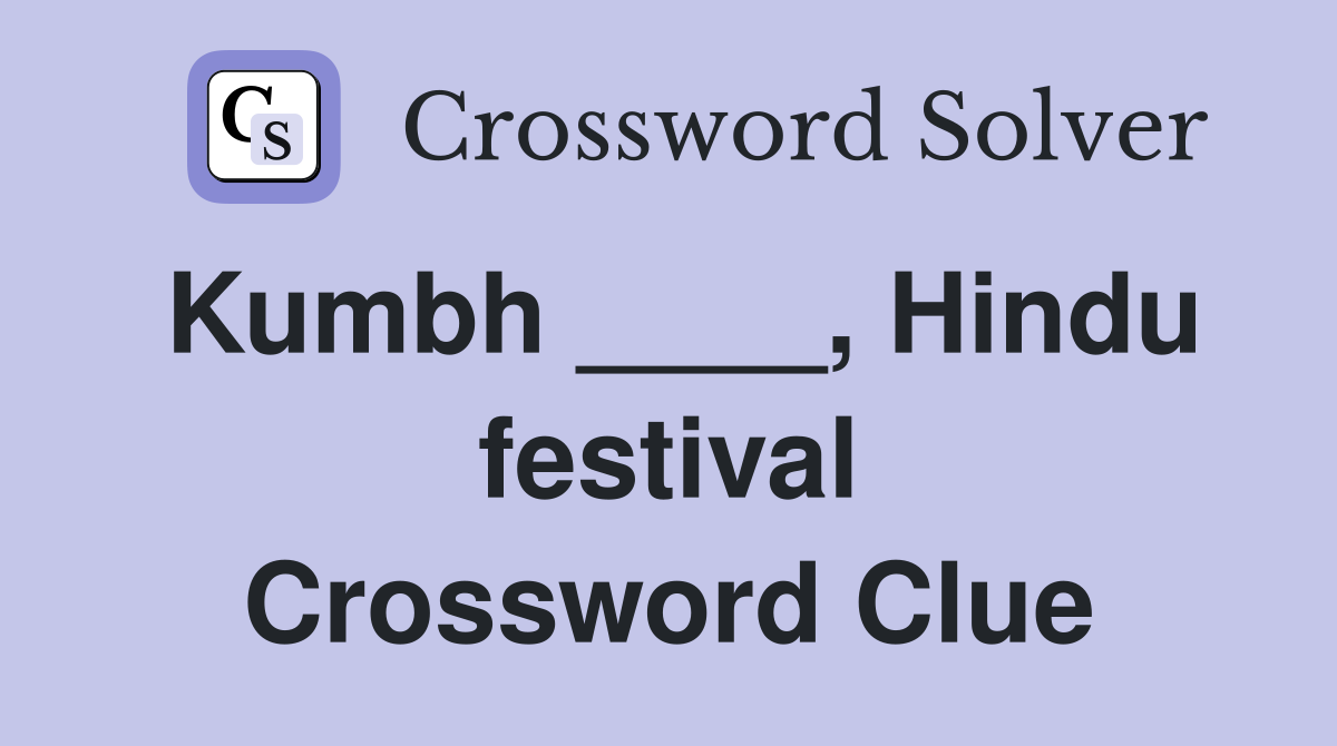 Kumbh ____, Hindu festival Crossword Clue