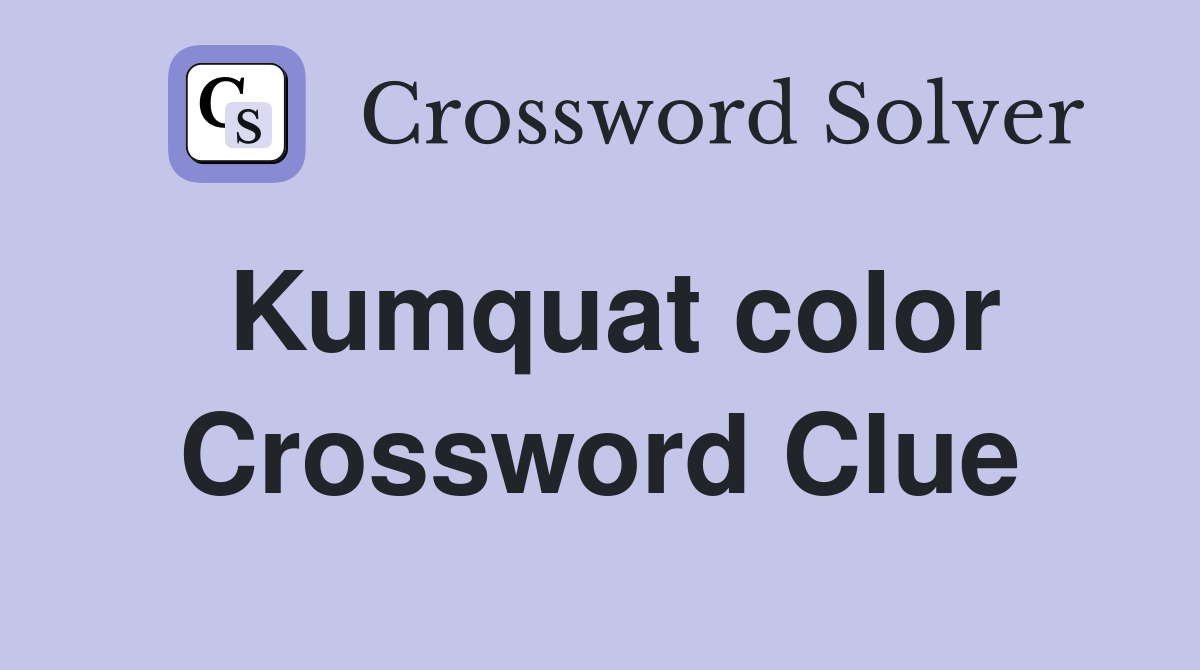 Kumquat color Crossword Clue