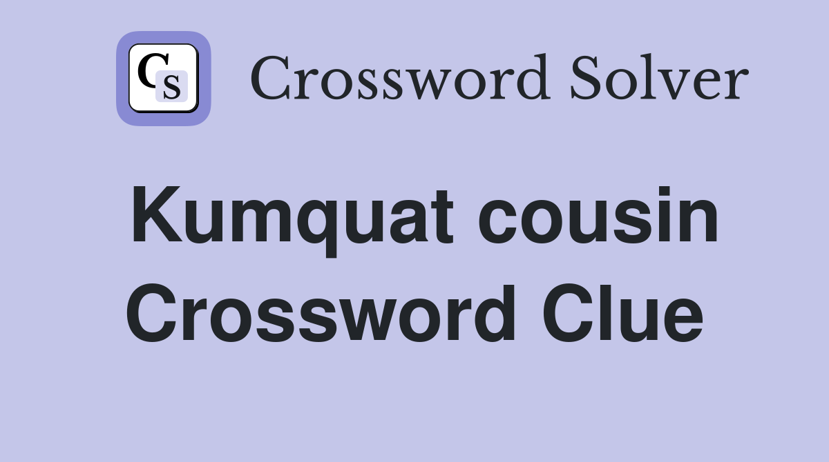 Kumquat cousin Crossword Clue