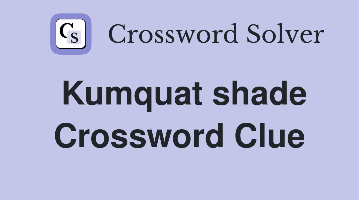Kumquat shade Crossword Clue