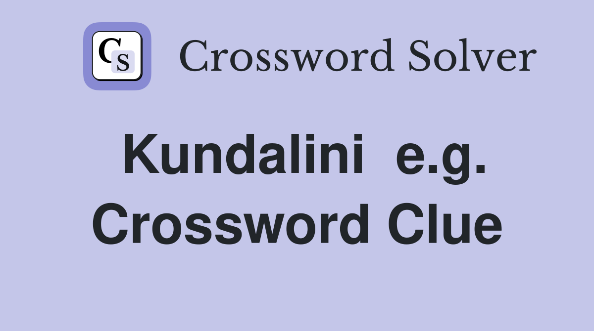 Kundalini  e.g. Crossword Clue