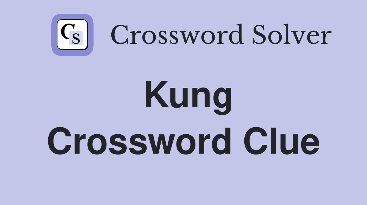 Kung Crossword Clue