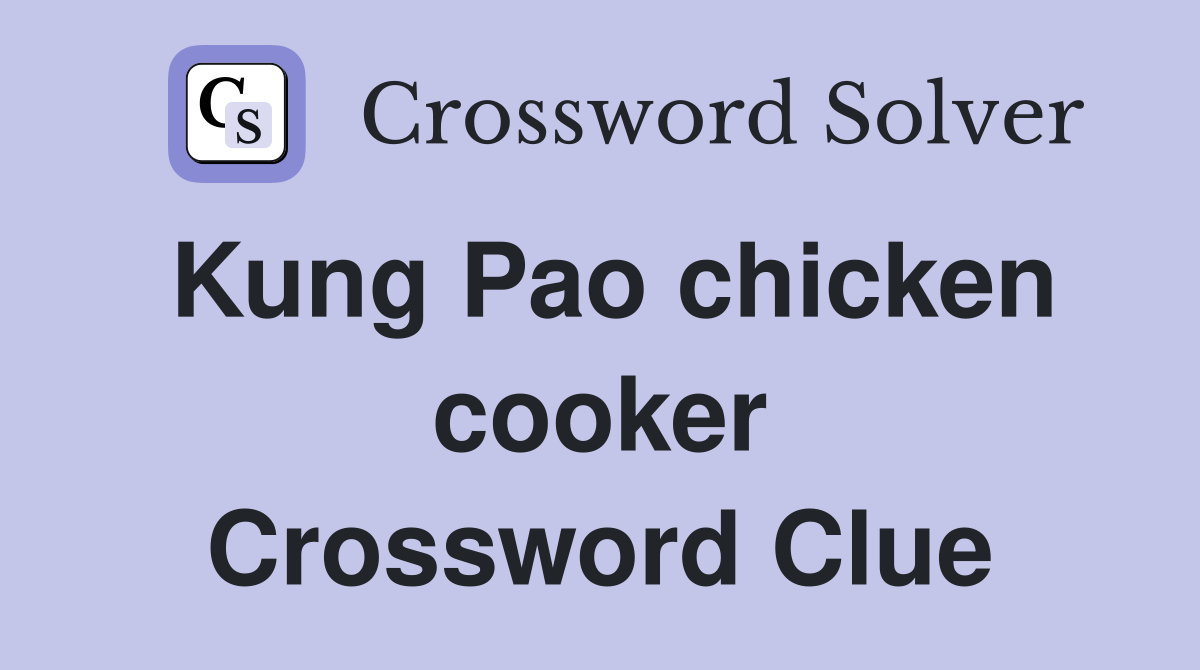Kung Pao chicken cooker Crossword Clue