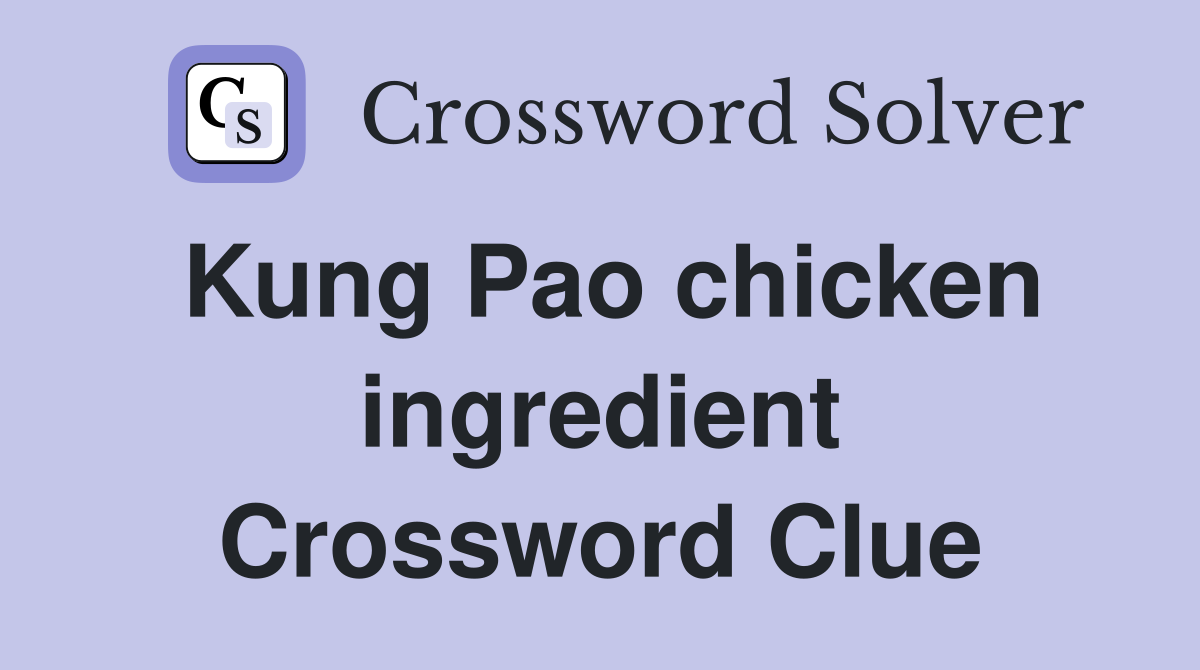 Kung Pao chicken ingredient Crossword Clue