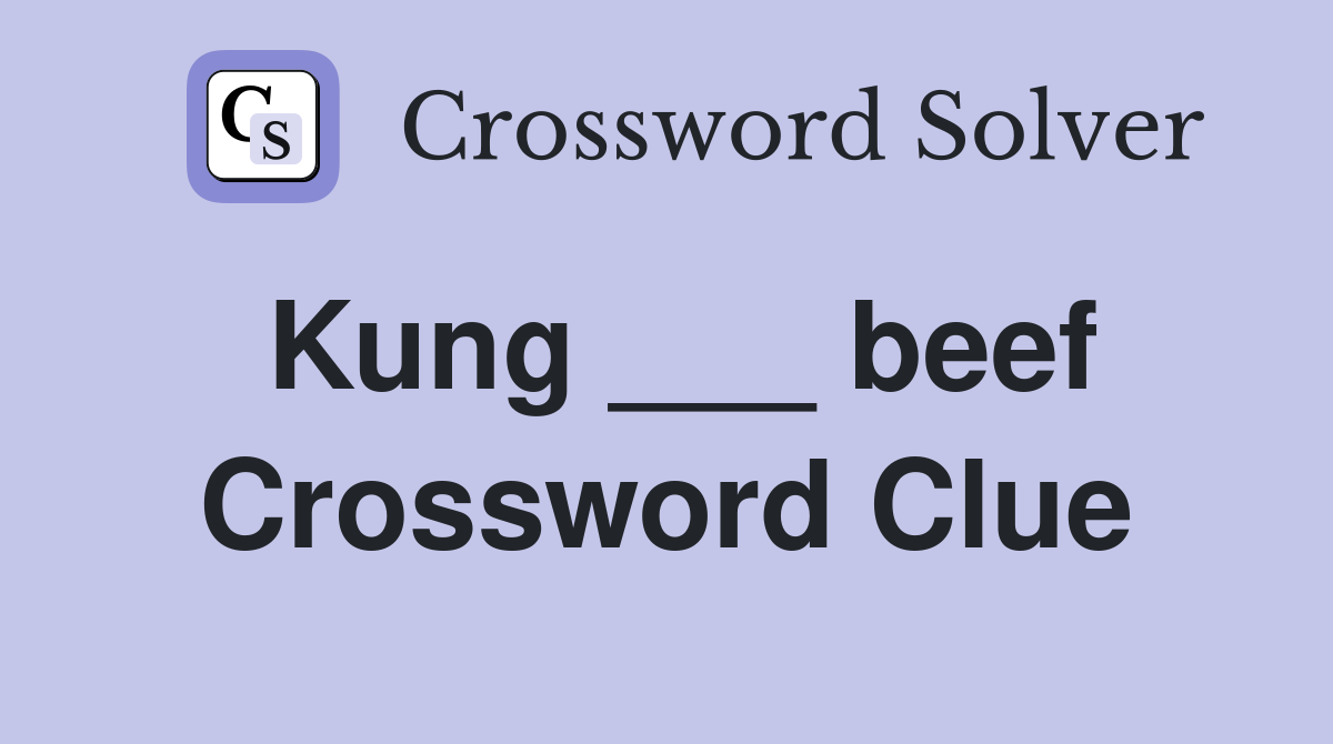 Kung ___ beef Crossword Clue