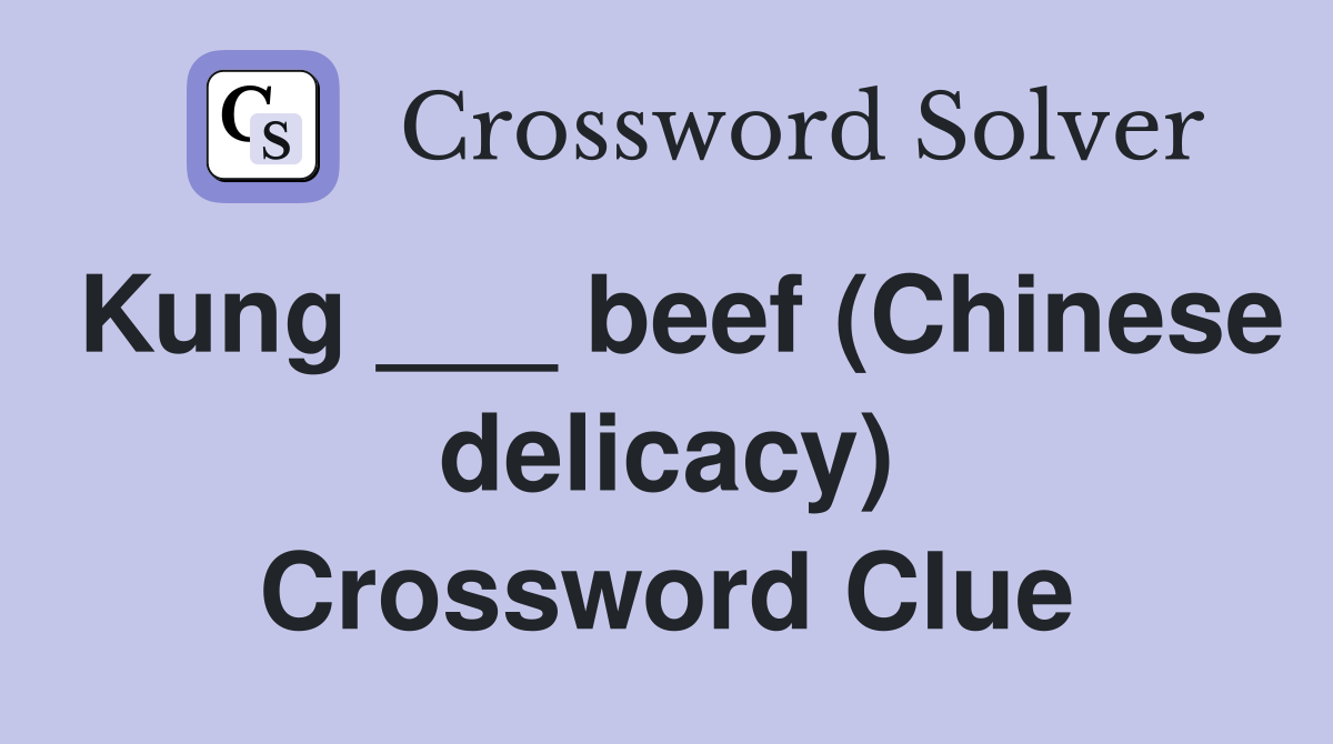 Kung ___ beef (Chinese delicacy) Crossword Clue