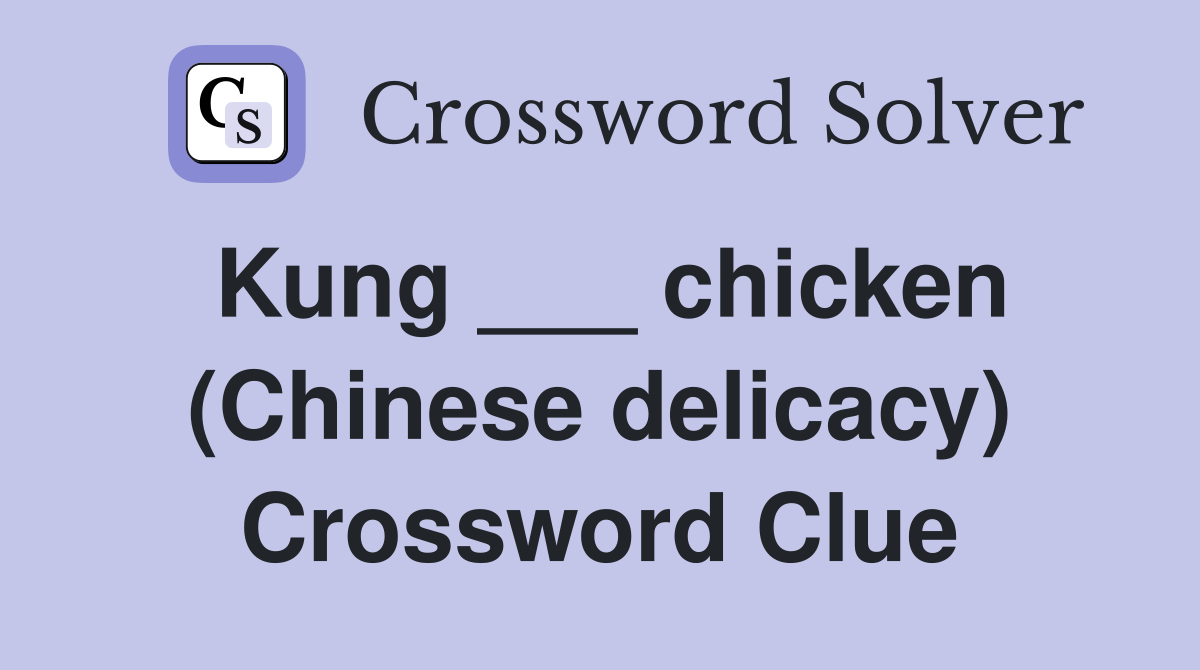 Kung ___ chicken (Chinese delicacy) Crossword Clue