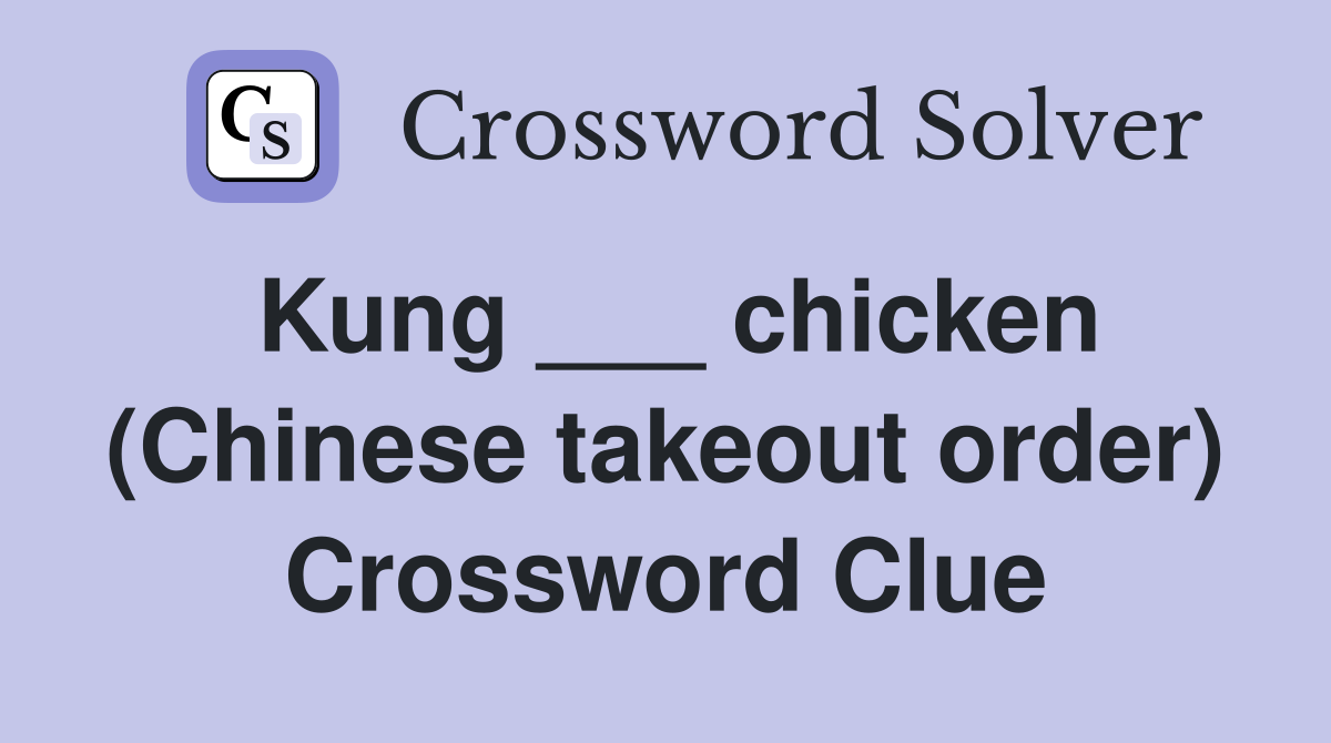Kung ___ chicken (Chinese takeout order) Crossword Clue