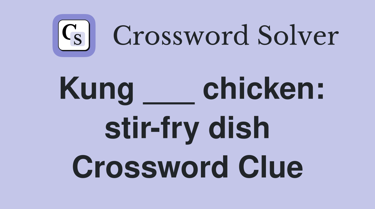 Kung ___ chicken: stir-fry dish Crossword Clue