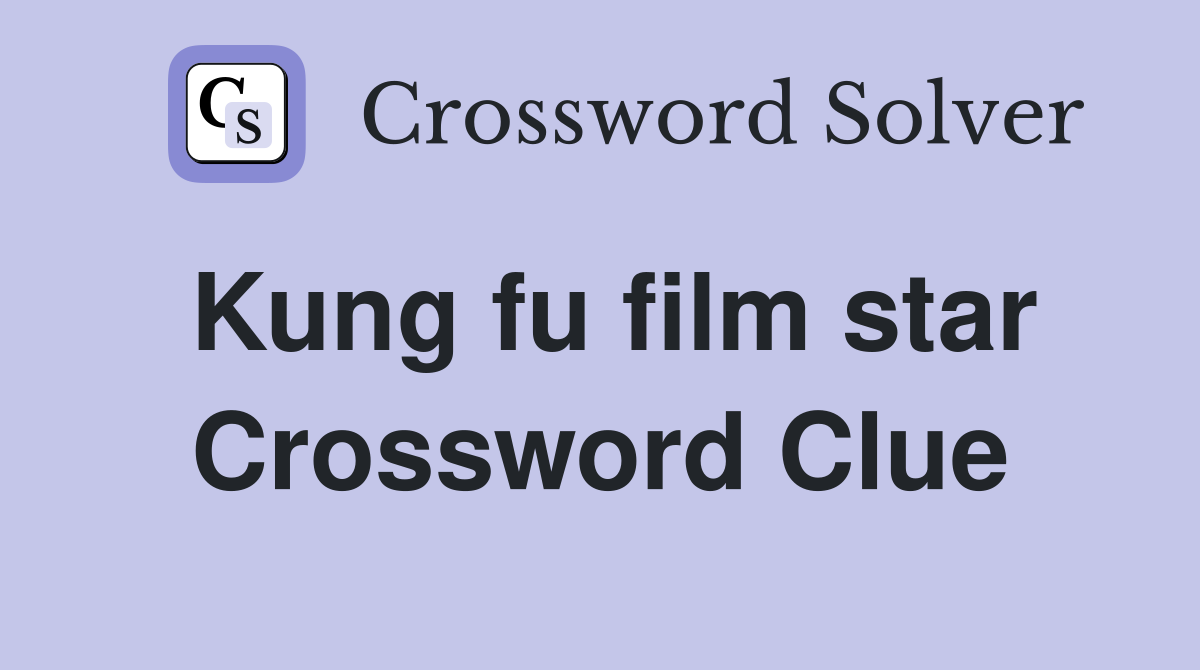 Kung fu film star Crossword Clue