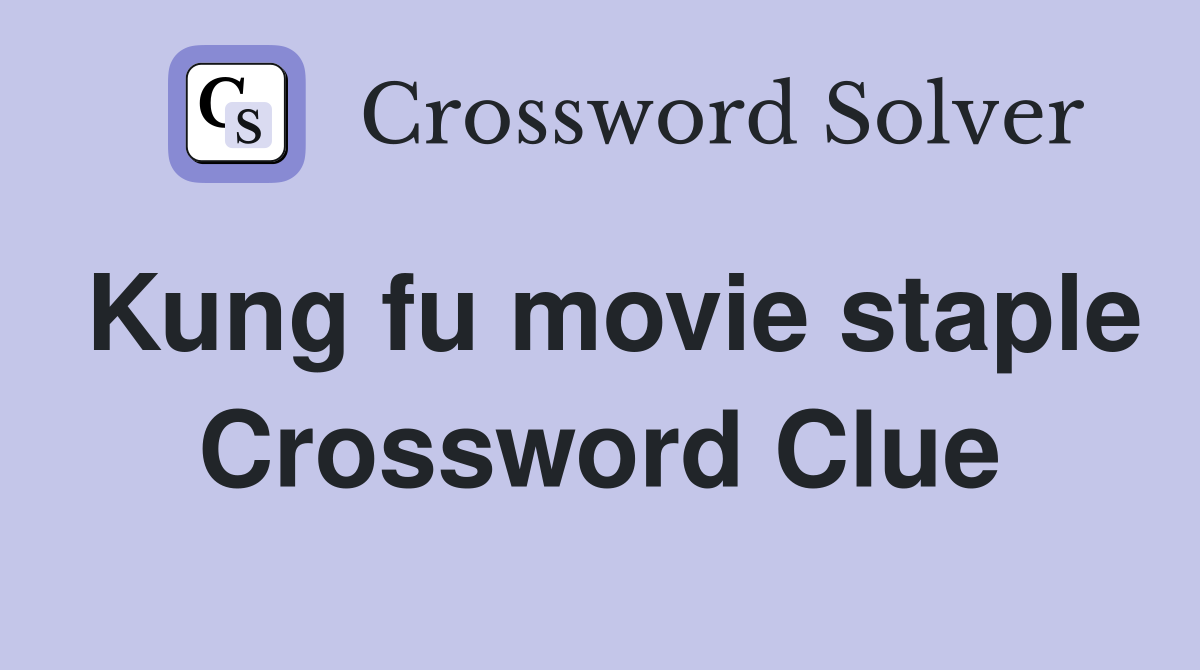Kung fu movie staple Crossword Clue