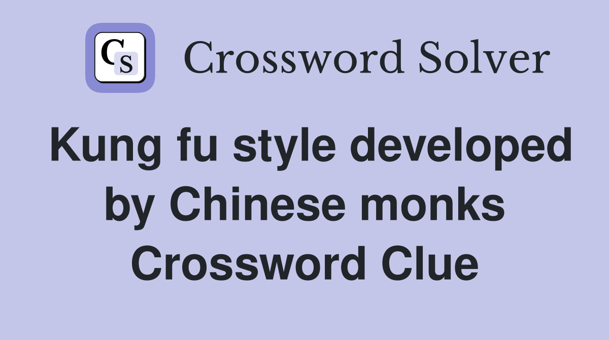 Kung fu style developed by Chinese monks Crossword Clue