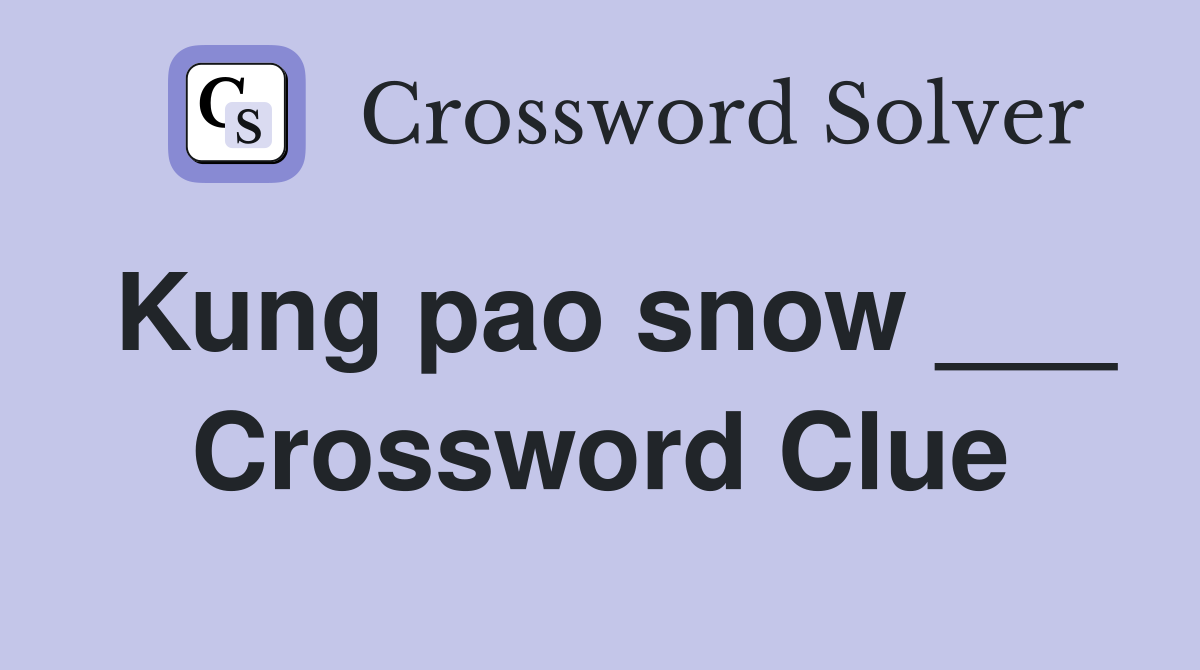 Kung pao snow ___ Crossword Clue