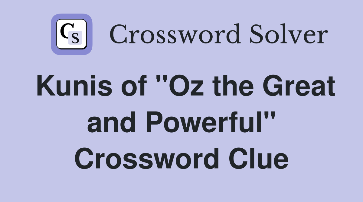 Kunis of "Oz the Great and Powerful" Crossword Clue
