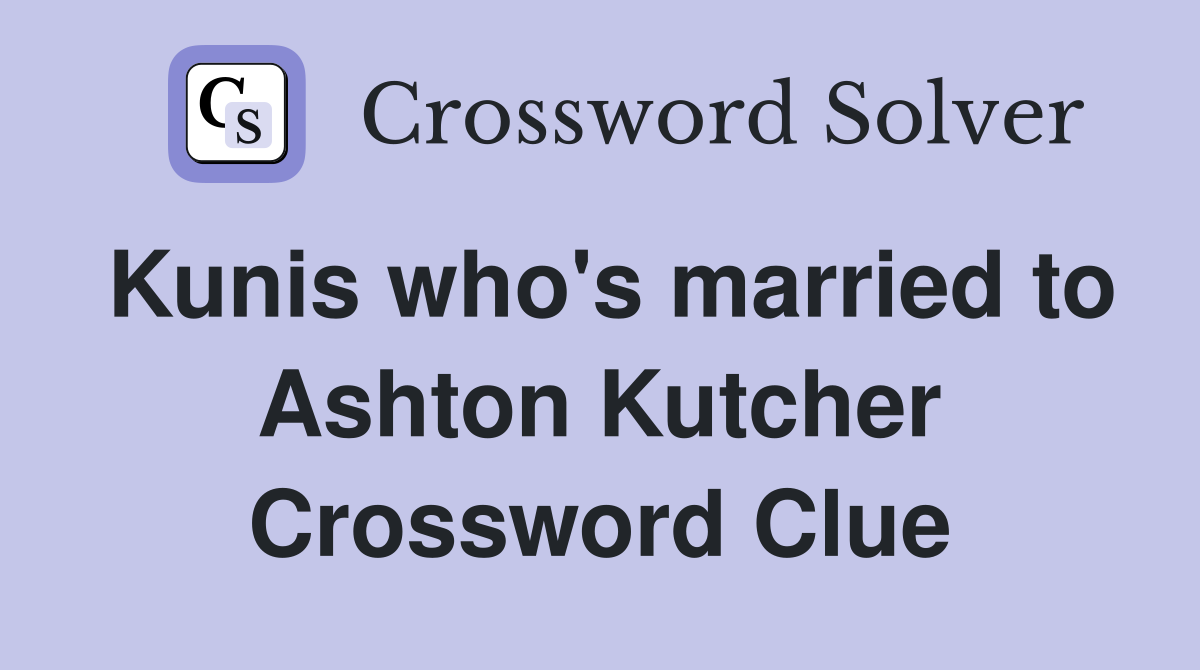 Kunis who's married to Ashton Kutcher Crossword Clue