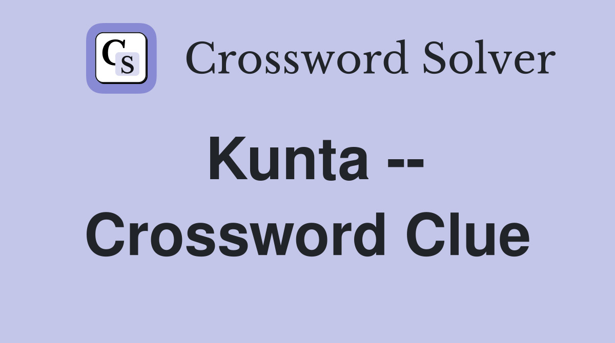 Kunta -- Crossword Clue