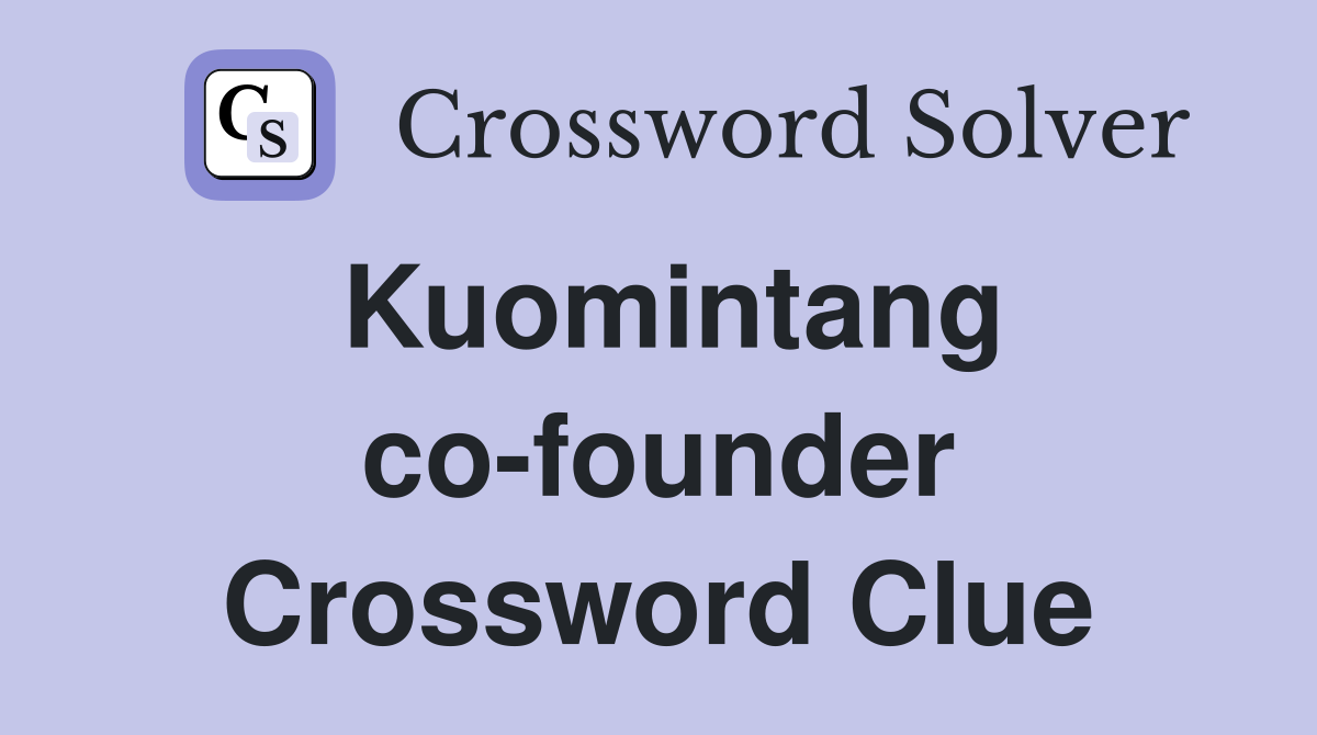 Kuomintang co-founder Crossword Clue