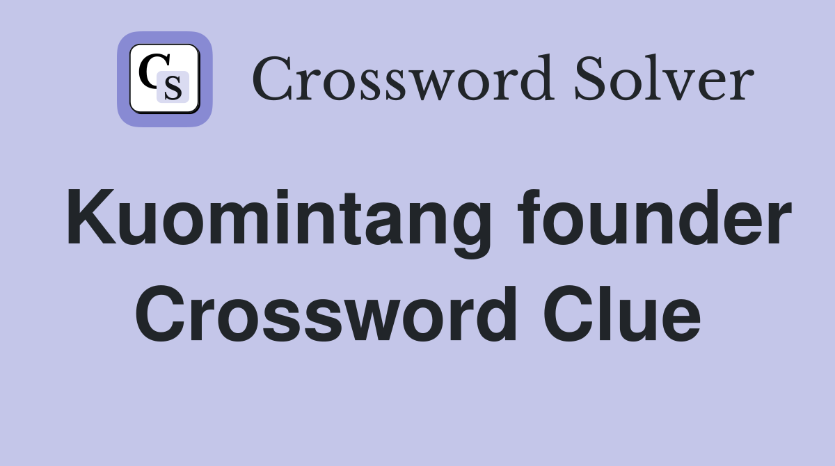 Kuomintang founder Crossword Clue