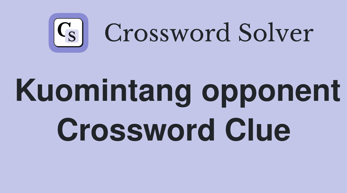 Kuomintang opponent Crossword Clue